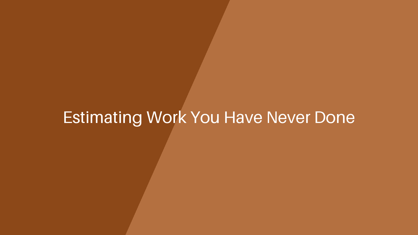 Estimating unfamiliar work